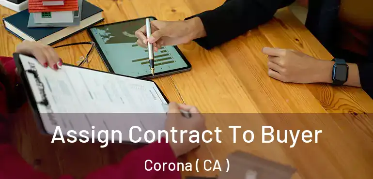  Assign Contract To Buyer Corona ( CA )