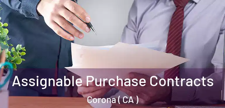  Assignable Purchase Contracts Corona ( CA )