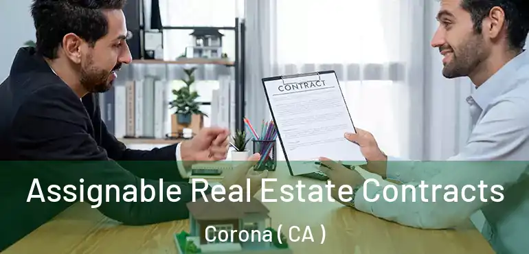  Assignable Real Estate Contracts Corona ( CA )