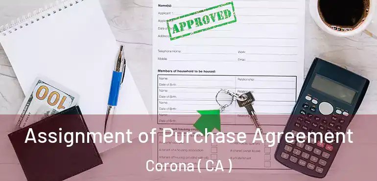  Assignment of Purchase Agreement Corona ( CA )
