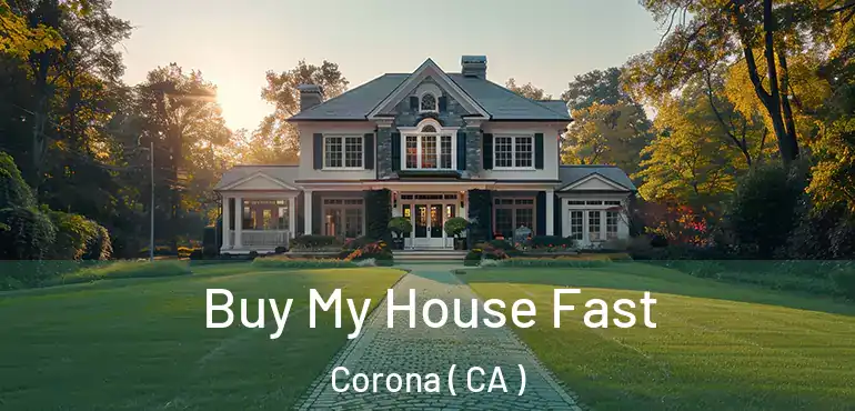  Buy My House Fast Corona ( CA )