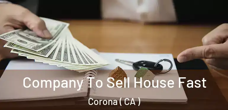  Company To Sell House Fast Corona ( CA )