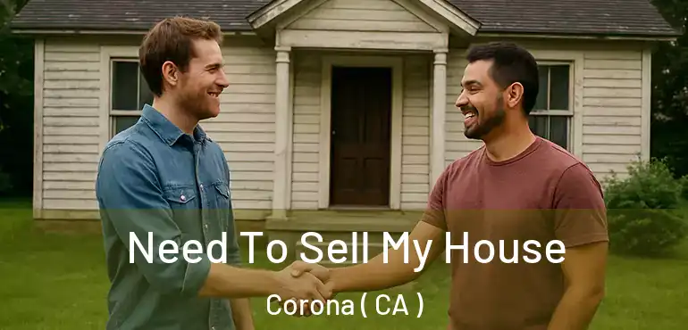 Need To Sell My House Corona ( CA )