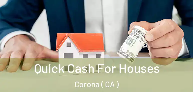  Quick Cash For Houses Corona ( CA )