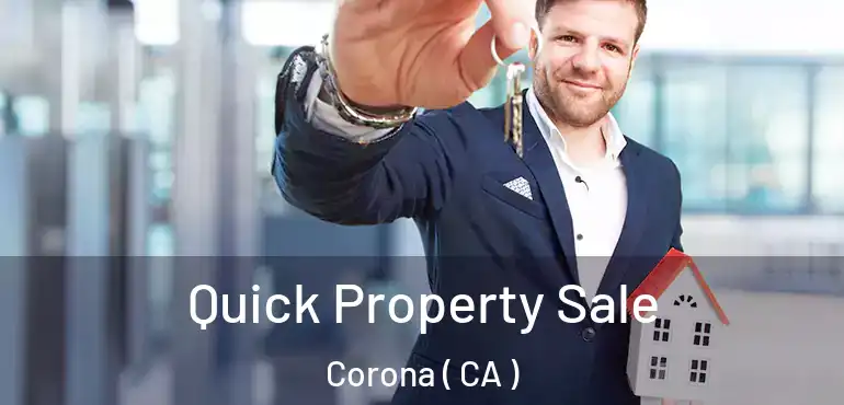  Quick Property Sale Corona ( CA )