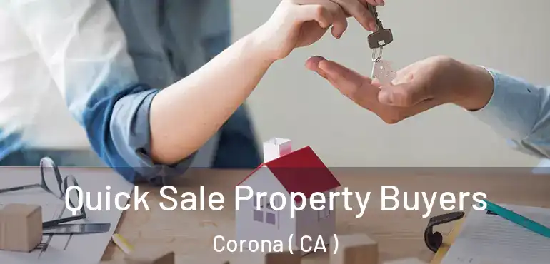  Quick Sale Property Buyers Corona ( CA )