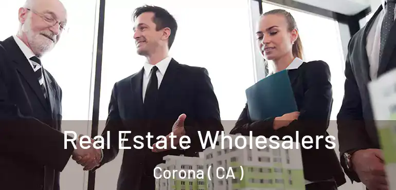  Real Estate Wholesalers Corona ( CA )