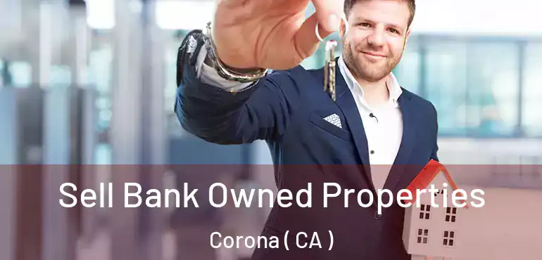  Sell Bank Owned Properties Corona ( CA )