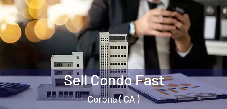  Sell Condo Fast Corona ( CA )