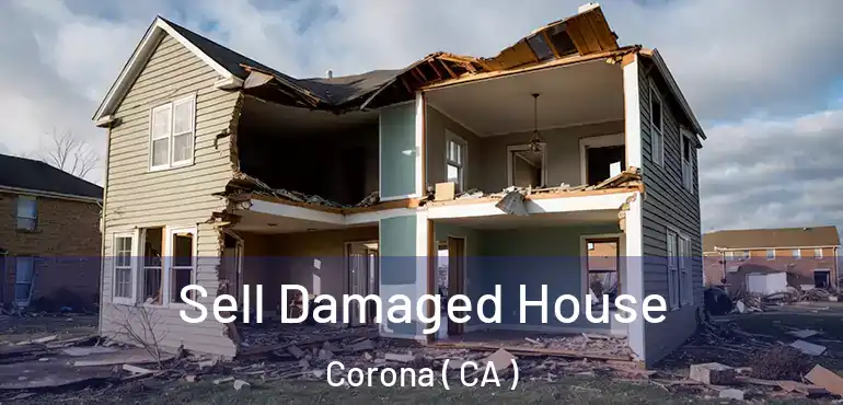  Sell Damaged House Corona ( CA )