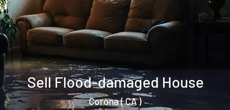  Sell Flood-damaged House Corona ( CA )