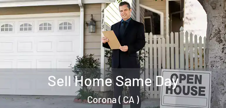 Sell Home Same Day Corona ( CA )