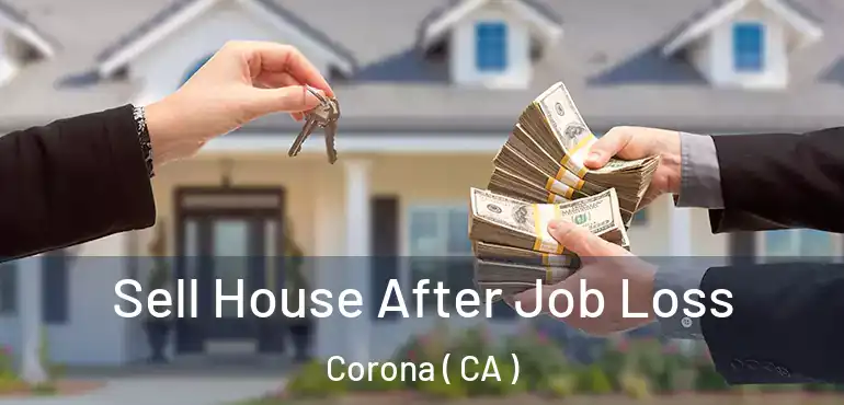  Sell House After Job Loss Corona ( CA )