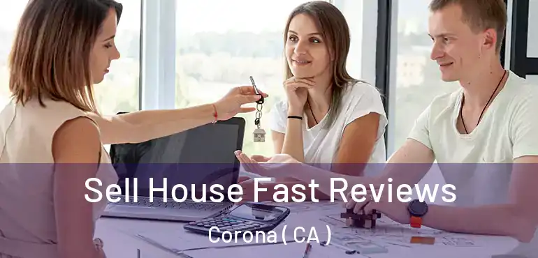  Sell House Fast Reviews Corona ( CA )
