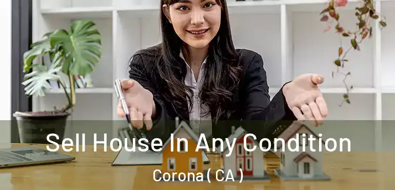  Sell House In Any Condition Corona ( CA )