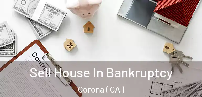  Sell House In Bankruptcy Corona ( CA )