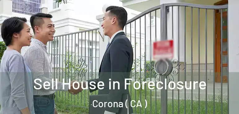  Sell House in Foreclosure Corona ( CA )
