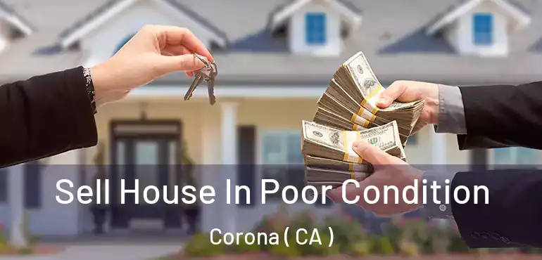  Sell House In Poor Condition Corona ( CA )