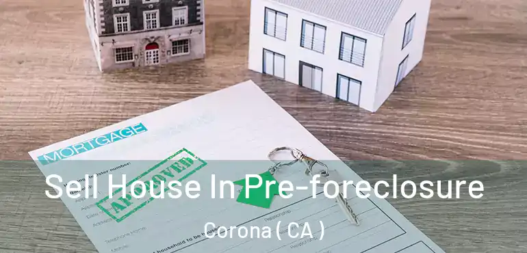  Sell House In Pre-foreclosure Corona ( CA )
