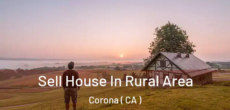  Sell House In Rural Area Corona ( CA )