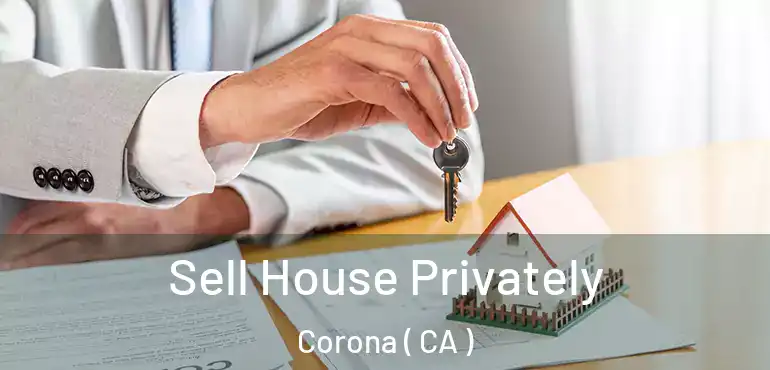  Sell House Privately Corona ( CA )