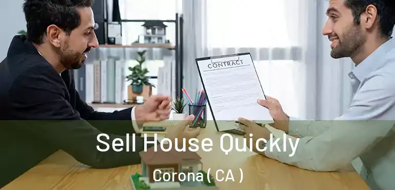  Sell House Quickly Corona ( CA )