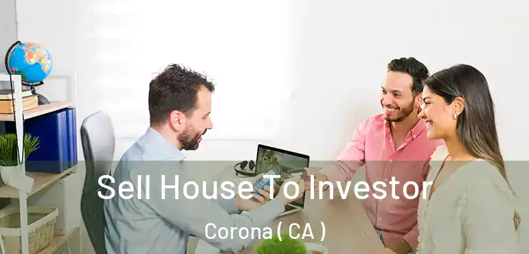  Sell House To Investor Corona ( CA )