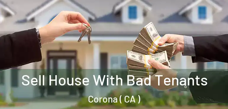  Sell House With Bad Tenants Corona ( CA )