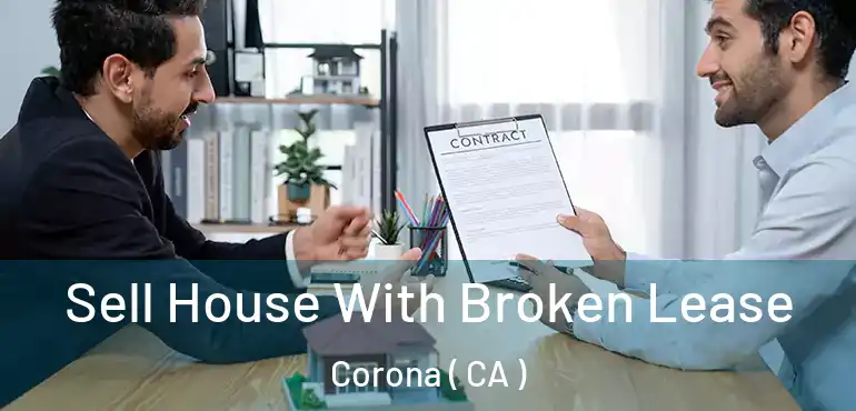  Sell House With Broken Lease Corona ( CA )