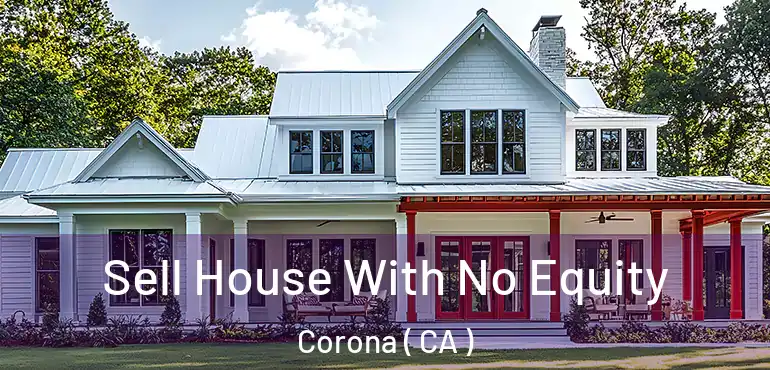  Sell House With No Equity Corona ( CA )