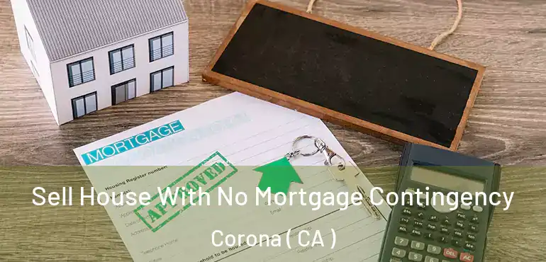  Sell House With No Mortgage Contingency Corona ( CA )