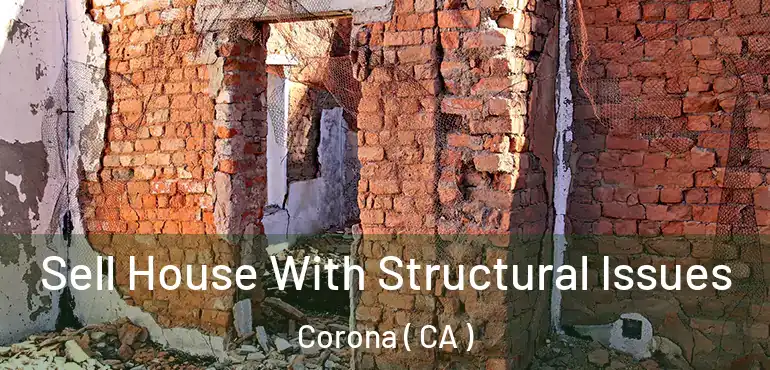  Sell House With Structural Issues Corona ( CA )