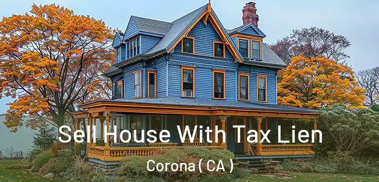  Sell House With Tax Lien Corona ( CA )