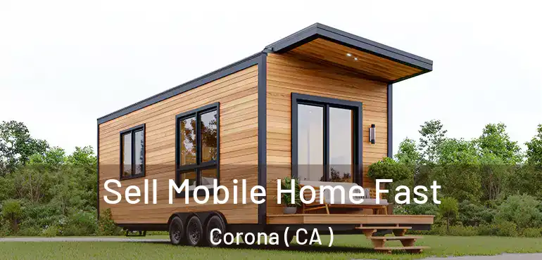  Sell Mobile Home Fast Corona ( CA )