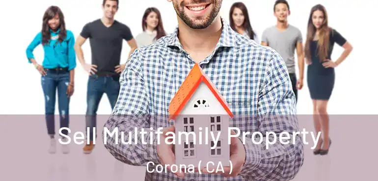  Sell Multifamily Property Corona ( CA )