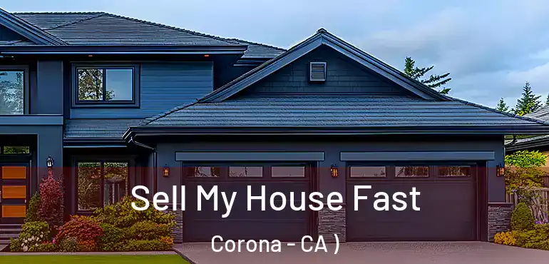  Sell My House Fast Corona - CA )