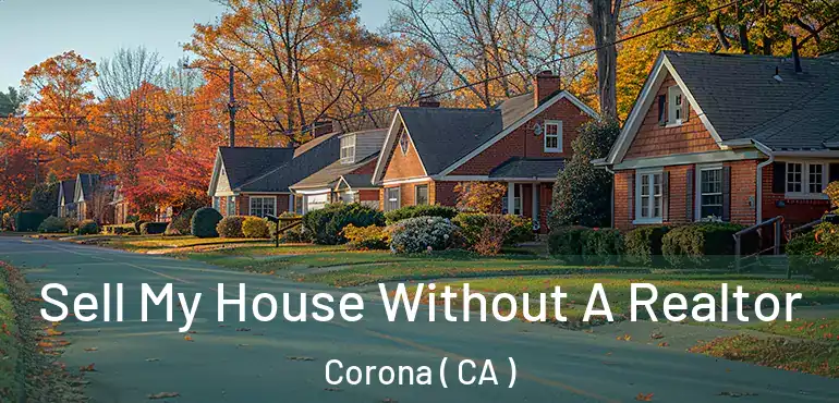  Sell My House Without A Realtor Corona ( CA )