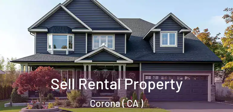  Sell Rental Property Corona ( CA )