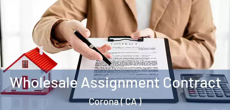  Wholesale Assignment Contract Corona ( CA )
